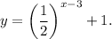 y=\left(\dfrac{1}{2}\right)^{x-3}+1.