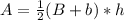 A = \frac {1} {2} (B + b) * h