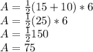 A = \frac {1} {2} (15 + 10) * 6\\A = \frac {1} {2} (25) * 6\\A = \frac {1} {2} 150\\A = 75