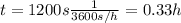 t=1200 s \frac{1}{3600 s/h}=0.33 h
