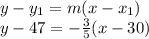 y-y_1=m(x-x_1)\\y-47 = -\frac{3}{5}(x-30)