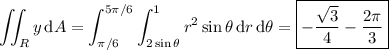 \displaystyle\iint_Ry\,\mathrm dA=\int_{\pi/6}^{5\pi/6}\int_{2\sin\theta}^1r^2\sin\theta\,\mathrm dr\,\mathrm d\theta=\boxed{-\frac{\sqrt3}4-\frac{2\pi}3}