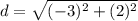 d=\sqrt{(-3)^{2}+(2)^{2}}