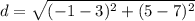 d=\sqrt{(-1-3)^{2}+(5-7)^{2}}