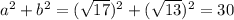 a^{2}+b^{2}=(\sqrt{17})^{2}+(\sqrt{13})^{2}=30
