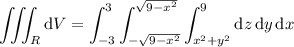 \displaystyle\iiint_R\mathrm dV=\int_{-3}^3\int_{-\sqrt{9-x^2}}^{\sqrt{9-x^2}}\int_{x^2+y^2}^9\mathrm dz\,\mathrm dy\,\mathrm dx