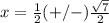 x=\frac{1}{2}(+/-)\frac{\sqrt{7}}{2}