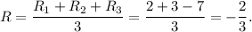 R=\dfrac{R_1+R_2+R_3}{3}=\dfrac{2+3-7}{3}=-\dfrac{2}{3}.