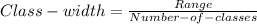 Class-width=\frac{Range}{Number-of-classes}