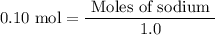 $0.10 \mathrm{~mol} =\frac{\text { Moles of sodium }}{1.0 }$