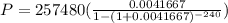P = 257 480(\frac{0.004 1667}{1 - (1+0.004 1667)^{-240}})
