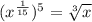 (x^{\frac{1}{15}})^5=\sqrt[3]{x}