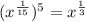 (x^{\frac{1}{15}})^5=x^{\frac{1}{3}}