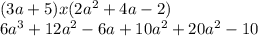 (3a +5)x ( 2a^{2} +4a -2)\\6a ^{3} +12a^{2} -6a + 10a^{2} +20a^{2} -10\\\\