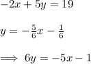 -2x+5y=19\\\\y=-\frac{5}{6}x-\frac{1}{6}\\\\\implies 6y=-5x-1\\\\