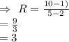 \\\Rightarrow\ R=\frac{10-1)}{5-2}\\=\frac{9}{3}\\=3