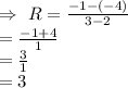 \\\Rightarrow\ R=\frac{-1-(-4)}{3-2}\\=\frac{-1+4}{1}\\=\frac{3}{1}\\=3