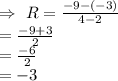 \\\Rightarrow\ R=\frac{-9-(-3)}{4-2}\\=\frac{-9+3}{2}\\=\frac{-6}{2}\\=-3