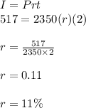 I=Prt\\517=2350(r)(2)\\\\r=\frac{517}{2350\times2}\\\\r=0.11\\\\r=11\%