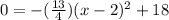 0=-(\frac{13}{4})(x-2)^2+18