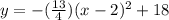 y=-(\frac{13}{4})(x-2)^2+18