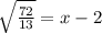 \sqrt{\frac{72}{13}}=x-2