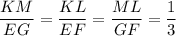 \dfrac{KM}{EG}=\dfrac{KL}{EF}=\dfrac{ML}{GF}=\dfrac{1}{3}