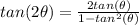 tan(2\theta)=\frac{2tan(\theta)}{1-tan^{2} (\theta)}