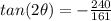 tan(2\theta)=-\frac{240}{161}