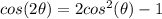 cos(2\theta)=2cos^{2} (\theta)-1