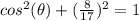 cos^{2} (\theta)+(\frac{8}{17})^{2}=1