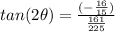 tan(2\theta)=\frac{(-\frac{16}{15})}{\frac{161}{225}}
