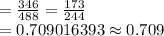 =\frac{346}{488}=\frac{173}{244}\\=0.709016393\approx0.709