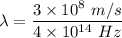 \lambda=\dfrac{3\times 10^8\ m/s}{4\times 10^{14}\ Hz}