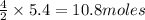 \frac{4}{2}\times 5.4=10.8moles