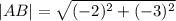 |AB|= \sqrt{(-2)^2 + ( - 3)^2 }