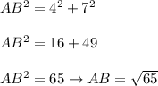 AB^2=4^2+7^2\\\\AB^2=16+49\\\\AB^2=65\to AB=\sqrt{65}