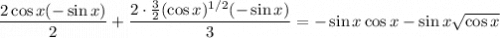 \dfrac{2\cos x(-\sin x)}2+\dfrac{2\cdot\frac32(\cos x)^{1/2}(-\sin x)}3=-\sin x\cos x-\sin x\sqrt{\cos x}