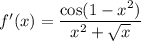 f'(x)=\dfrac{\cos(1-x^2)}{x^2+\sqrt x}