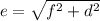 e=\sqrt{f^{2}+d^{2}}