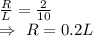 \frac{R}{L}=\frac{2}{10}\\\Rightarrow\ R=0.2L