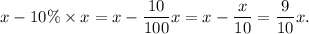 x-10\%\times x=x-\dfrac{10}{100}x=x-\dfrac{x}{10}=\dfrac{9}{10}x.