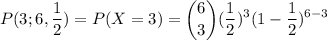 {\displaystyle P(3;6,\dfrac{1}{2})=P(X=3)={\binom {6}{3}}(\dfrac{1}{2})^{3}(1-\dfrac{1}{2})^{6-3}}