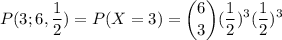 {\displaystyle P(3;6,\dfrac{1}{2})=P(X=3)={\binom {6}{3}}(\dfrac{1}{2})^{3}(\dfrac{1}{2})^{3}}