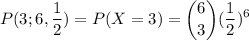 {\displaystyle P(3;6,\dfrac{1}{2})=P(X=3)={\binom {6}{3}}(\dfrac{1}{2})^{6}