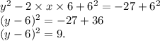 y^2-2\times x\times 6+6^2=-27+6^2\\(y-6)^2=-27+36\\ (y-6)^2=9.