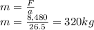 m = \frac {F} {a}\\m = \frac {8,480} {26.5} = 320kg