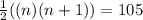 \frac{1}{2}((n)(n+1))=105