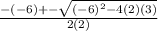 \frac{-(-6)+-\sqrt{(-6)^{2}-4(2)(3)}}{2(2)}\\