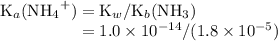 \text{K}_a({\text{NH}_4}^{+}) = \text{K}_w / \text{K}_b(\text{NH}_3) \\\phantom{\text{K}_a({\text{NH}_4}^{+})} = 1.0 \times 10^{-14} / (1.8 \times 10^{-5})